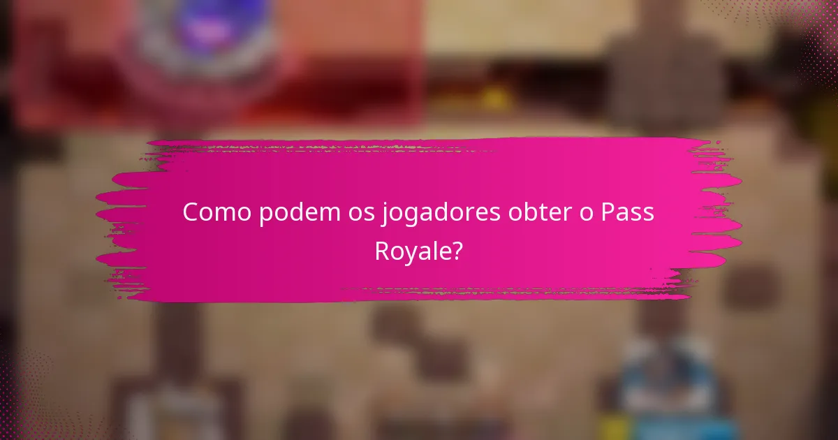 Como podem os jogadores obter o Pass Royale?