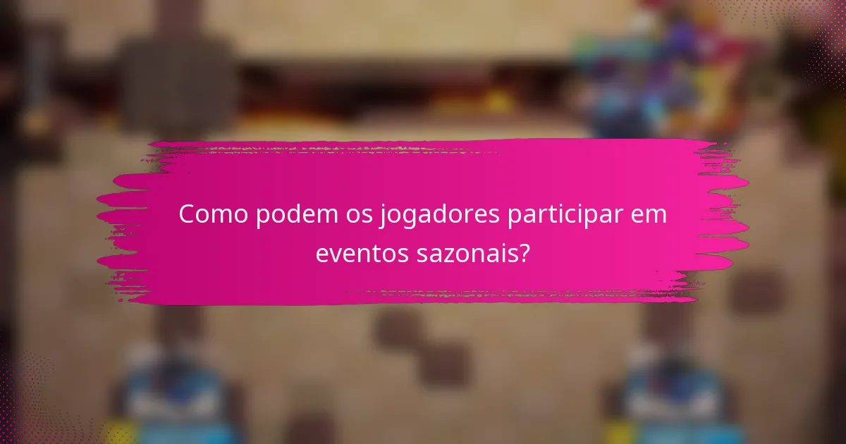 Como podem os jogadores participar em eventos sazonais?