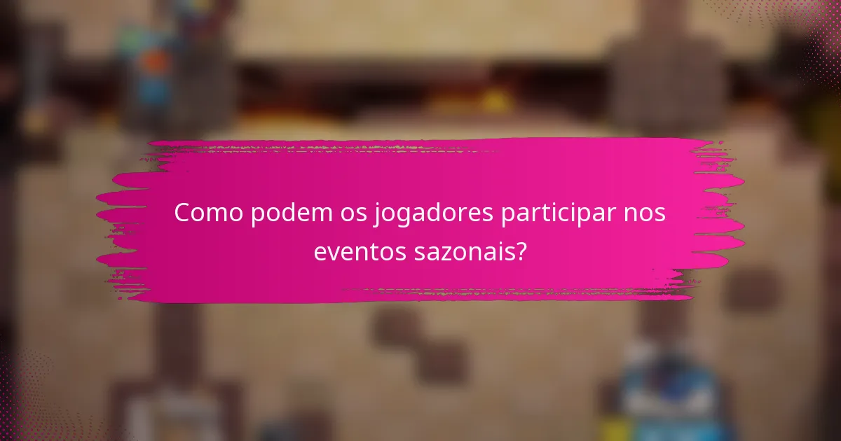 Como podem os jogadores participar nos eventos sazonais?