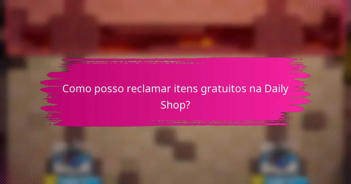 Como posso reclamar itens gratuitos na Daily Shop?