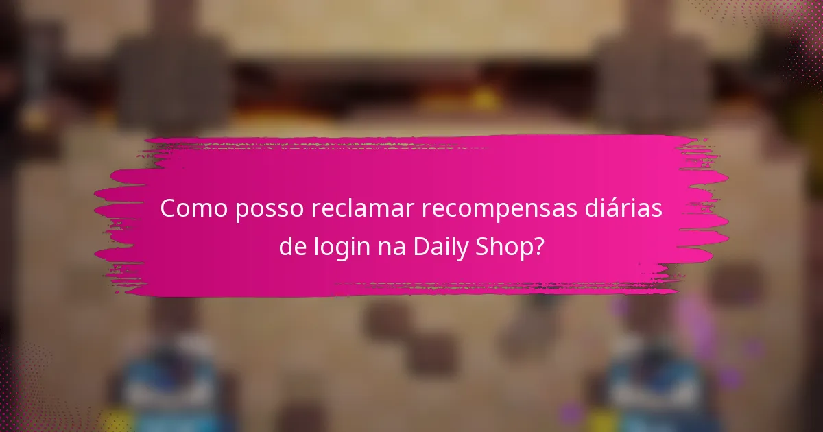 Como posso reclamar recompensas diárias de login na Daily Shop?