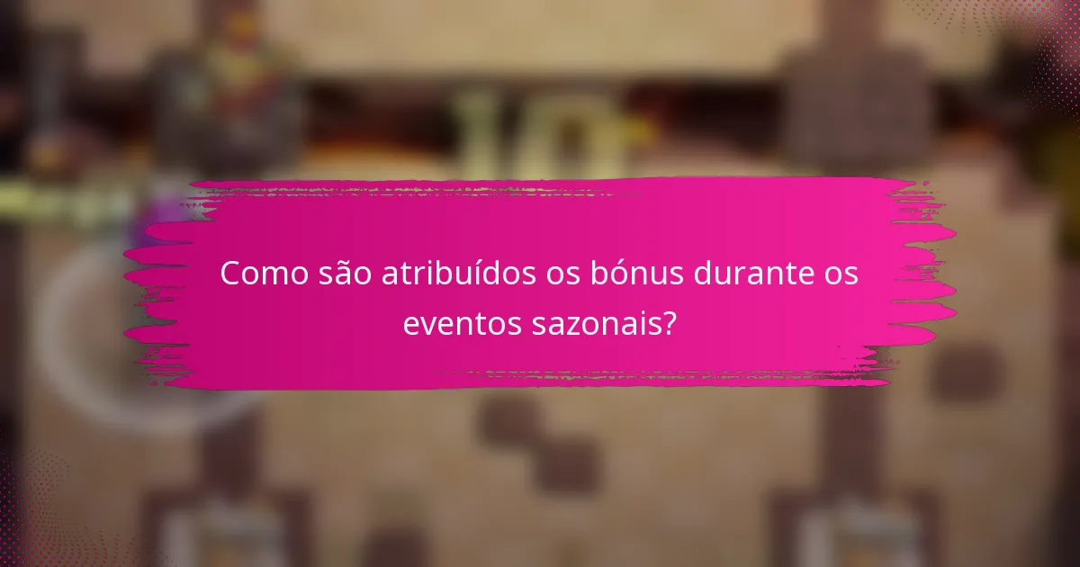 Como são atribuídos os bónus durante os eventos sazonais?