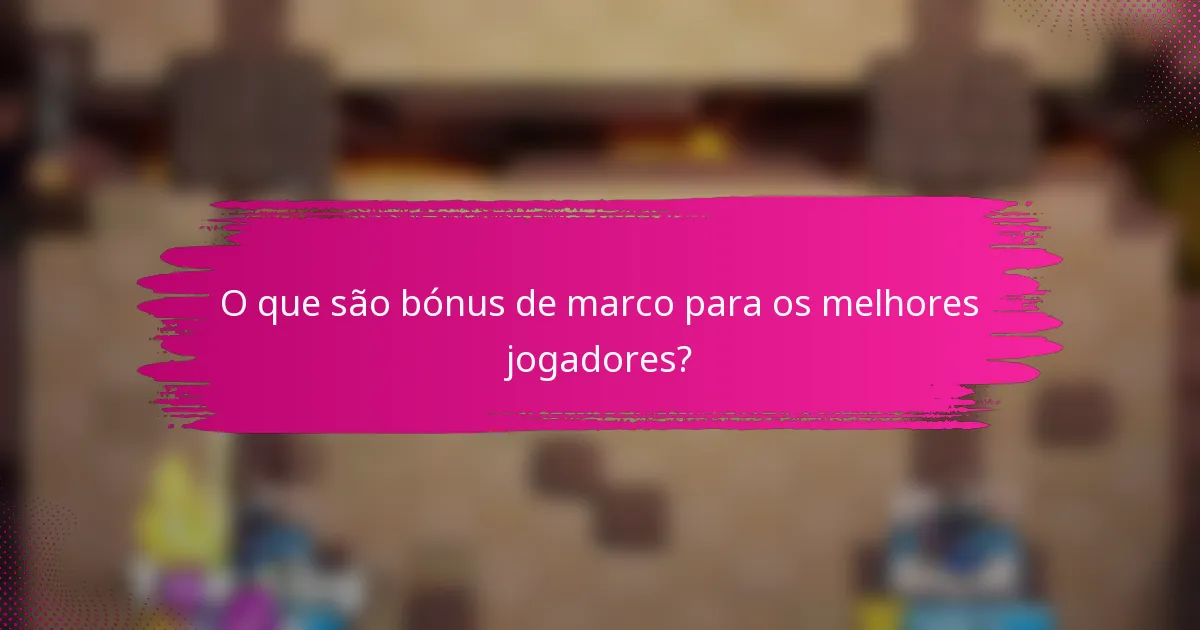O que são bónus de marco para os melhores jogadores?
