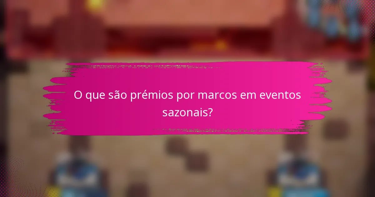 O que são prémios por marcos em eventos sazonais?