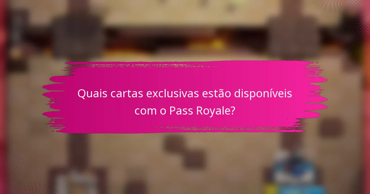 Quais cartas exclusivas estão disponíveis com o Pass Royale?