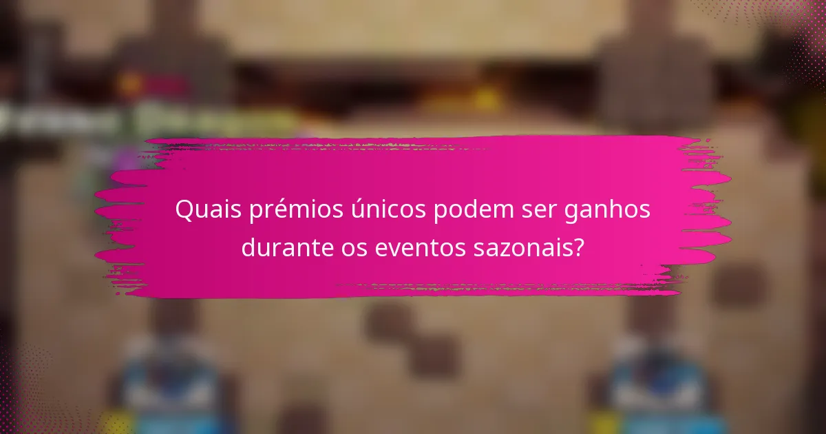Quais prémios únicos podem ser ganhos durante os eventos sazonais?