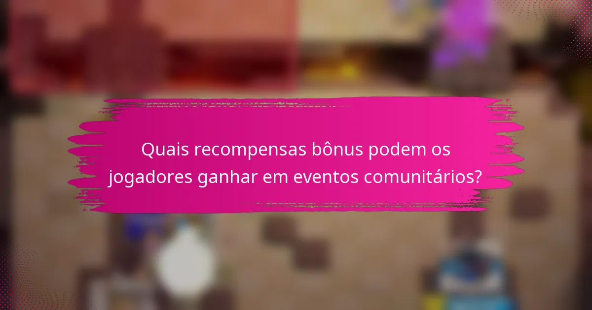 Quais recompensas bônus podem os jogadores ganhar em eventos comunitários?