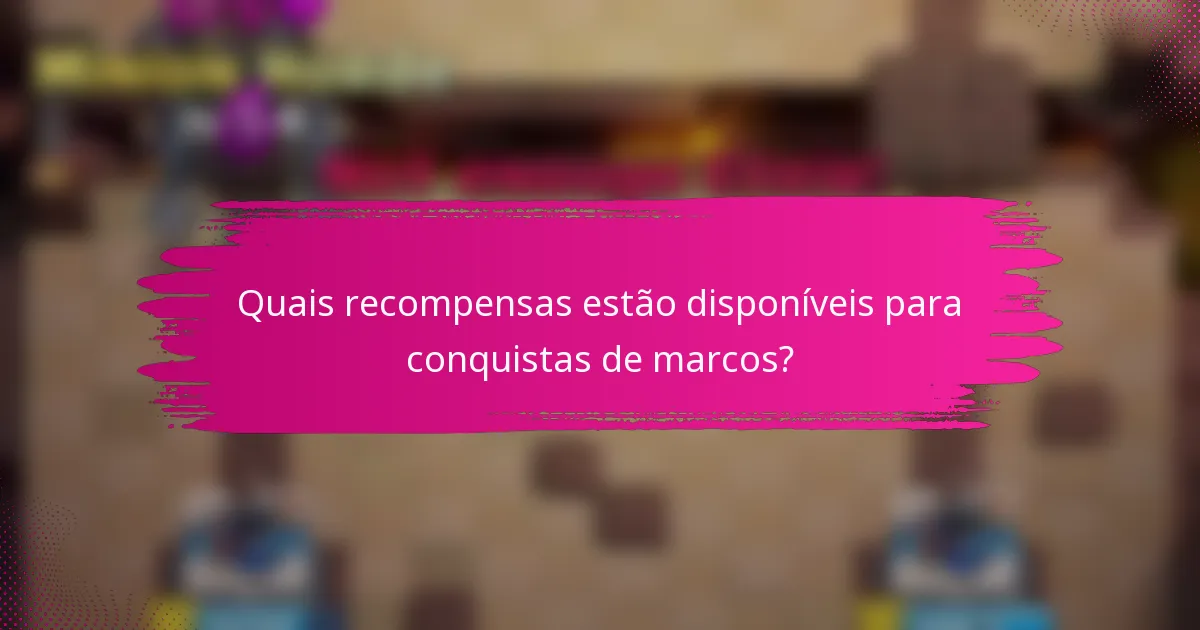 Quais recompensas estão disponíveis para conquistas de marcos?