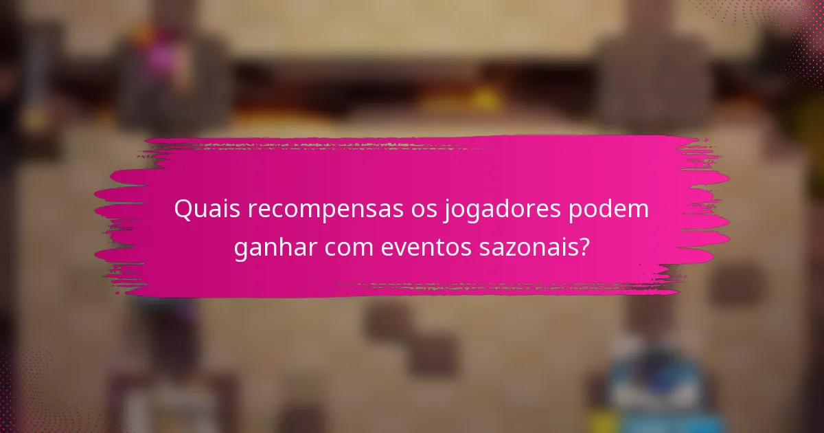 Quais recompensas os jogadores podem ganhar com eventos sazonais?