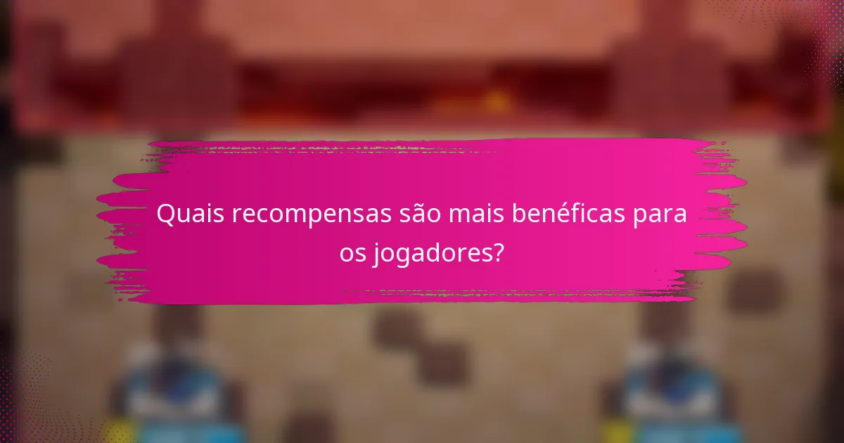 Quais recompensas são mais benéficas para os jogadores?