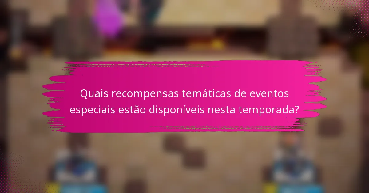 Quais recompensas temáticas de eventos especiais estão disponíveis nesta temporada?