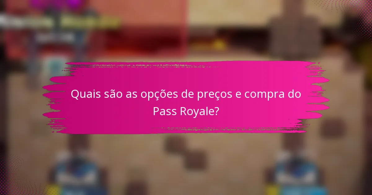 Quais são as opções de preços e compra do Pass Royale?