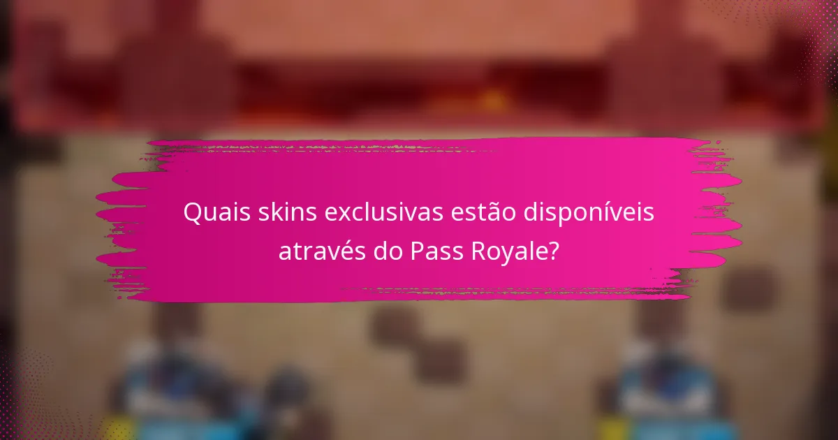 Quais skins exclusivas estão disponíveis através do Pass Royale?