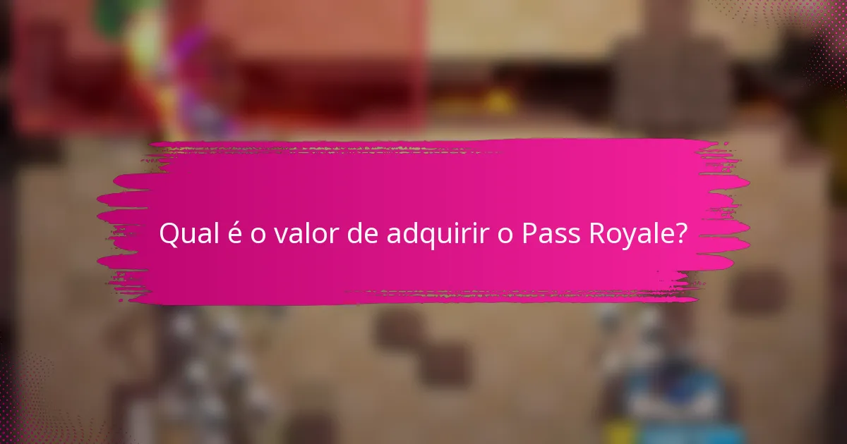 Qual é o valor de adquirir o Pass Royale?