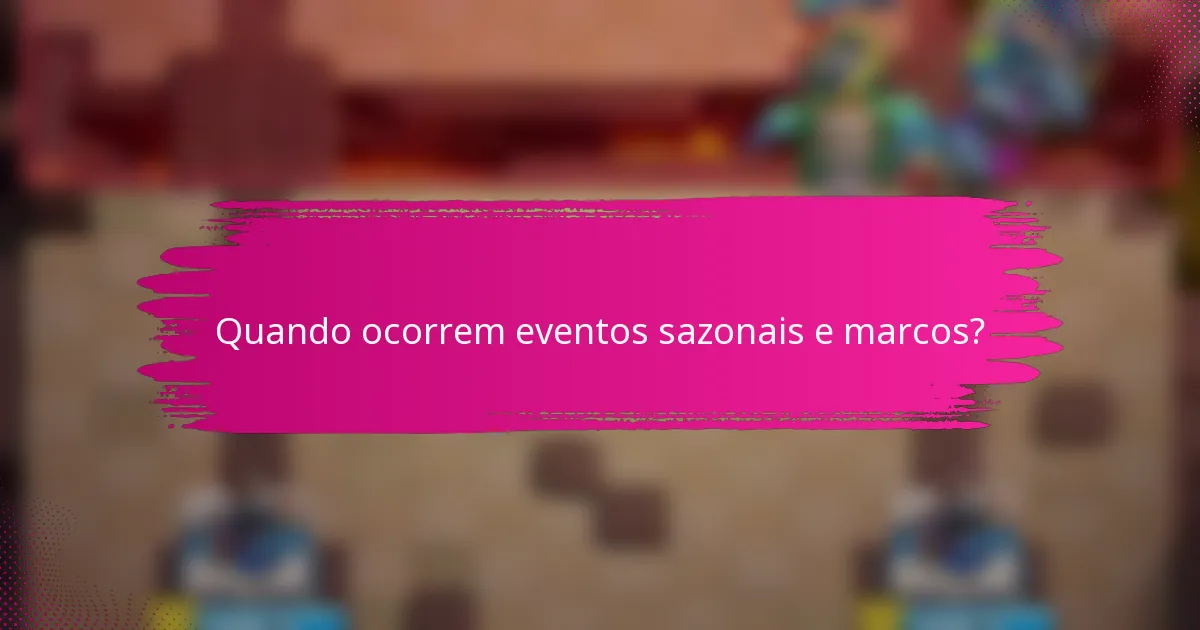 Quando ocorrem eventos sazonais e marcos?