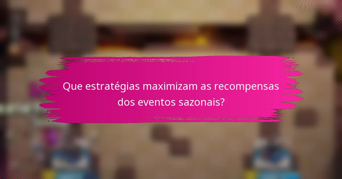Que estratégias maximizam as recompensas dos eventos sazonais?
