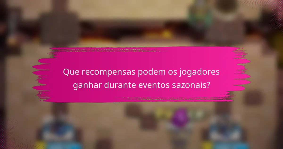 Que recompensas podem os jogadores ganhar durante eventos sazonais?