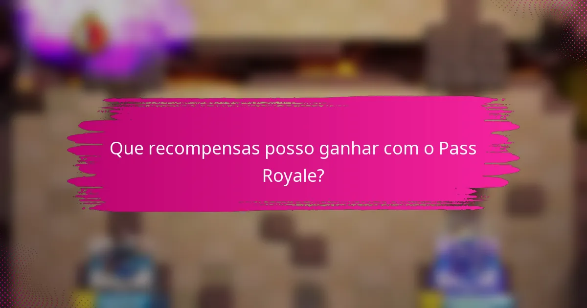 Que recompensas posso ganhar com o Pass Royale?